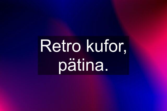 Retro kufor, pätina.