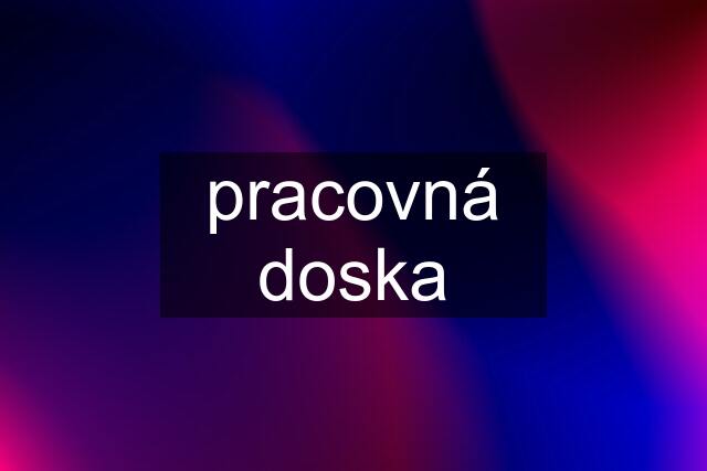 pracovná doska