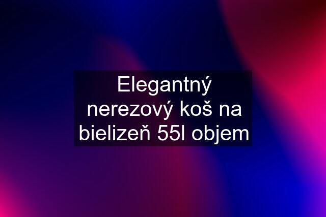 Elegantný nerezový koš na bielizeň 55l objem