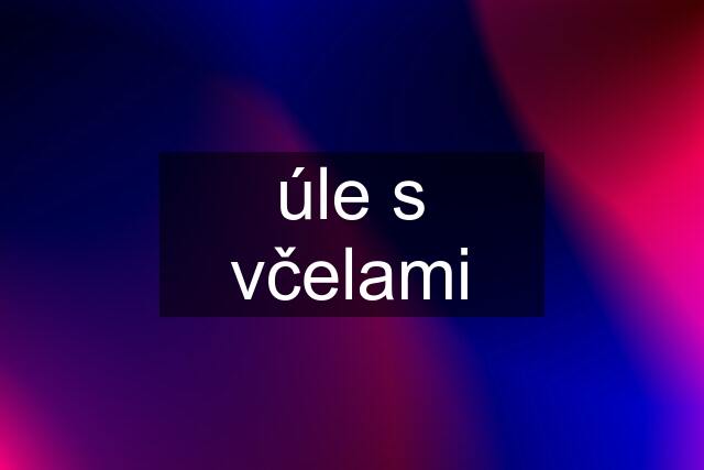 úle s včelami