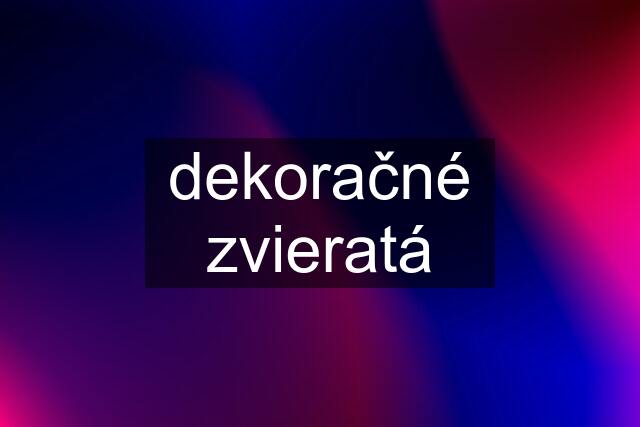 dekoračné zvieratá