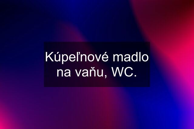 Kúpeľnové madlo na vaňu, WC.