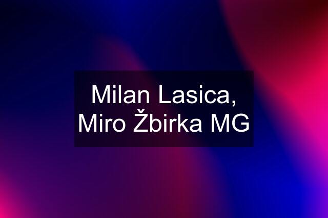 Milan Lasica, Miro Žbirka MG