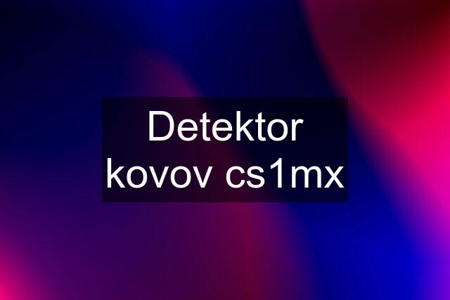 Detektor kovov cs1mx