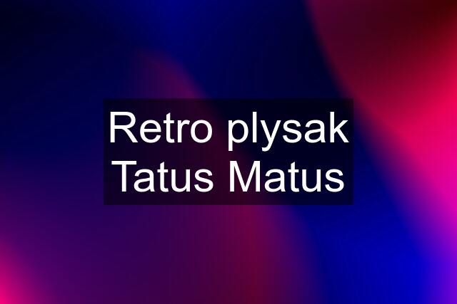 Retro plysak Tatus Matus