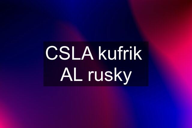 CSLA kufrik  AL rusky