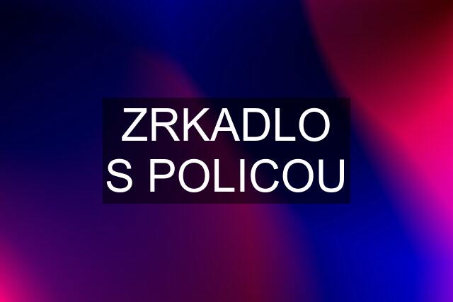 ZRKADLO S POLICOU