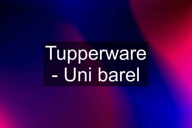 Tupperware - Uni barel