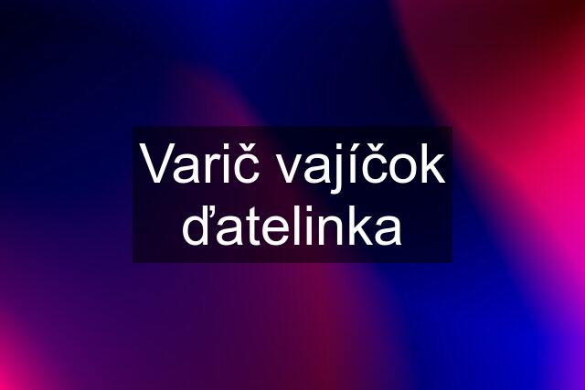 Varič vajíčok ďatelinka