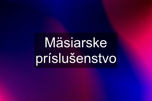 Mäsiarske príslušenstvo