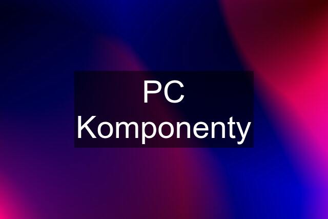 PC Komponenty