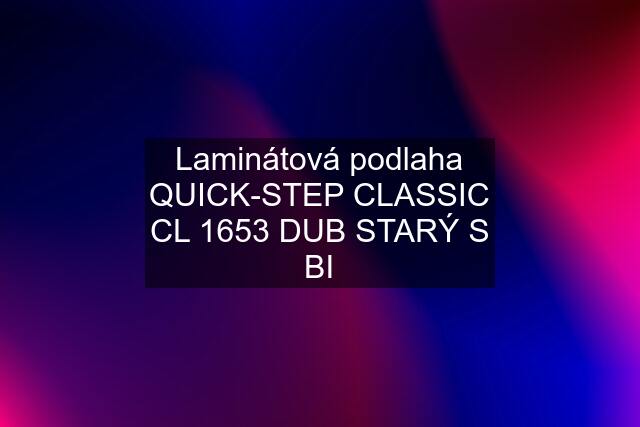 Laminátová podlaha QUICK-STEP CLASSIC CL 1653 DUB STARÝ S BI