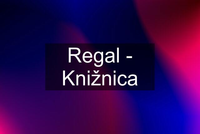 Regal - Knižnica