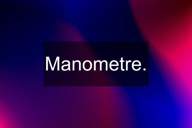 Manometre.