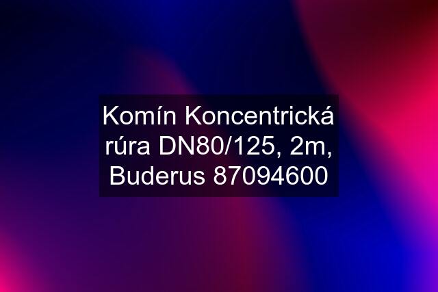 Komín Koncentrická rúra DN80/125, 2m, Buderus 87094600