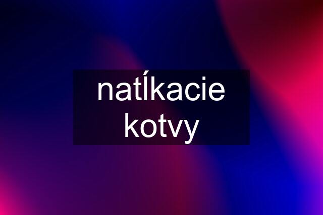 natĺkacie kotvy