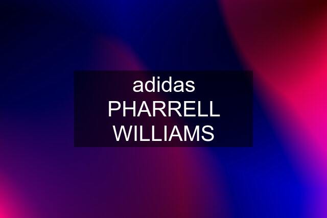 adidas PHARRELL WILLIAMS