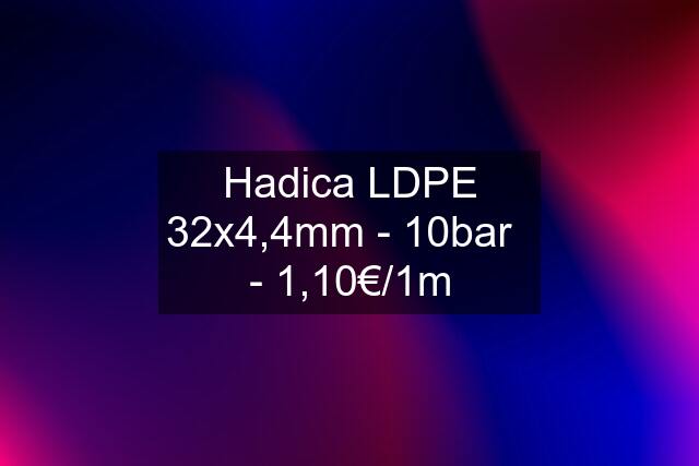 Hadica LDPE 32x4,4mm - 10bar   - 1,10€/1m