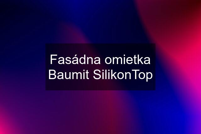 Fasádna omietka Baumit SilikonTop