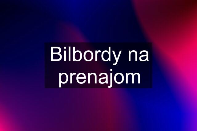 Bilbordy na prenajom