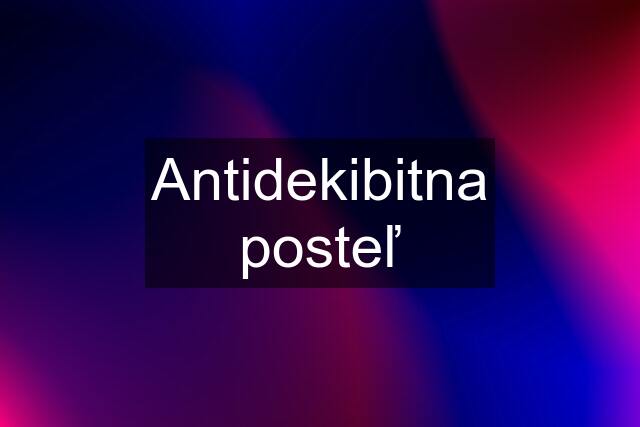 Antidekibitna posteľ