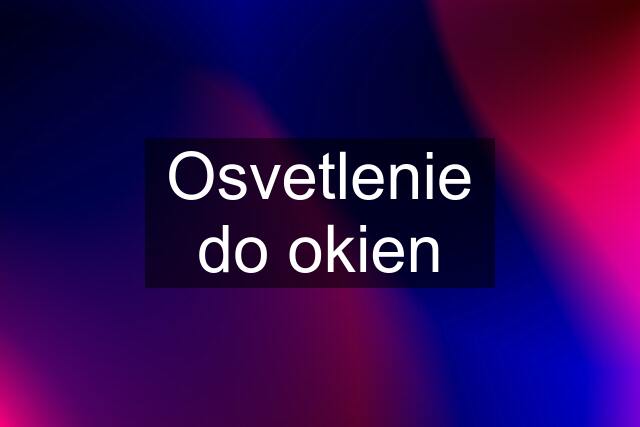 Osvetlenie do okien