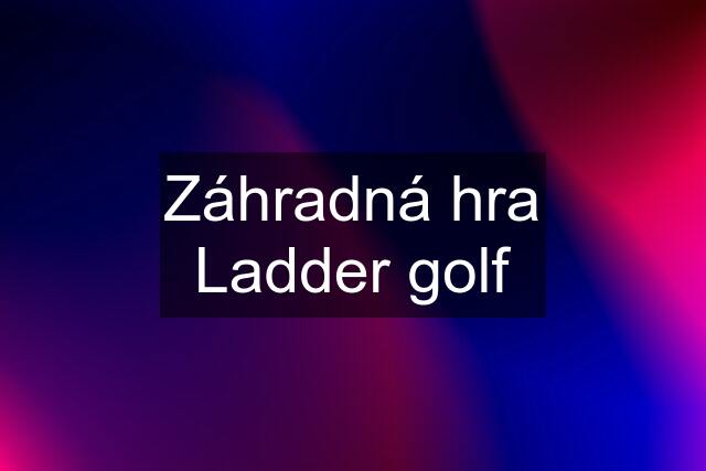 Záhradná hra Ladder golf