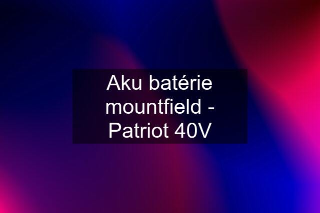 Aku batérie mountfield - Patriot 40V