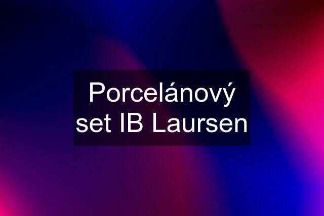 Porcelánový set IB Laursen