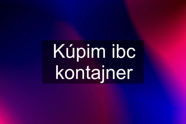 Kúpim ibc kontajner