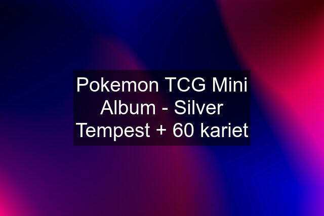 Pokemon TCG Mini Album - Silver Tempest + 60 kariet