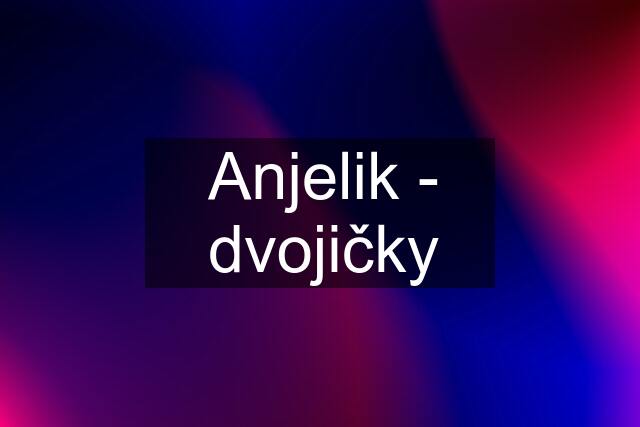 Anjelik - dvojičky