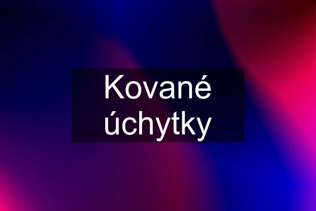 Kované úchytky