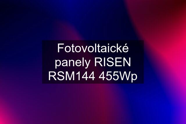 Fotovoltaické panely RISEN RSM144 455Wp