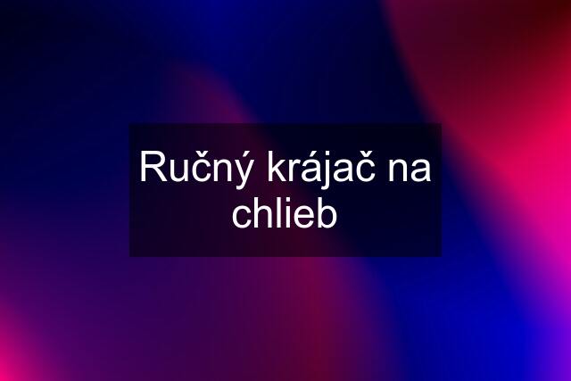 Ručný krájač na chlieb