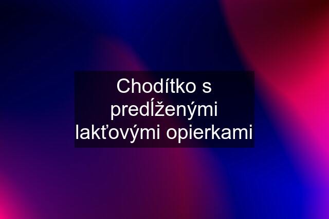 Chodítko s predĺženými lakťovými opierkami