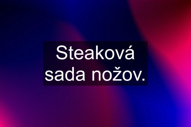 Steaková sada nožov.