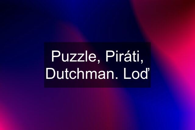 Puzzle, Piráti, Dutchman. Loď