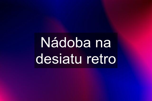 Nádoba na desiatu retro