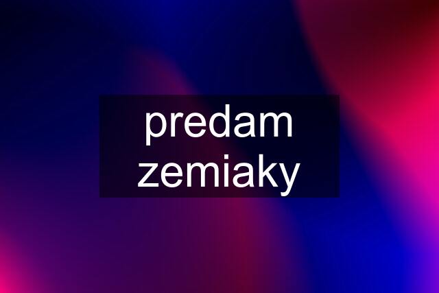 predam zemiaky