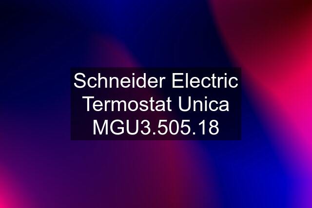 Schneider Electric Termostat Unica MGU3.505.18