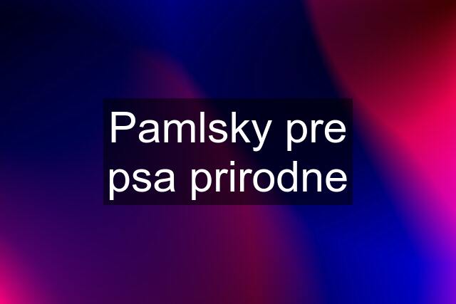 Pamlsky pre psa prirodne