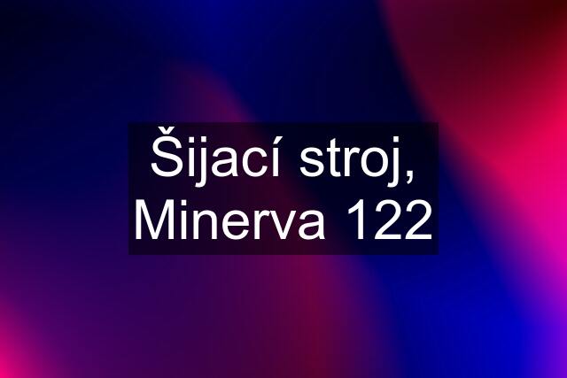 Šijací stroj, Minerva 122