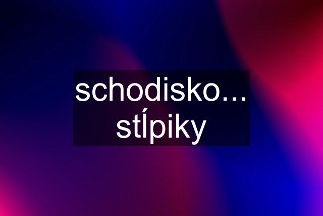 schodisko... stĺpiky