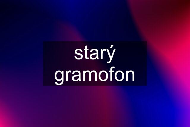 starý gramofon