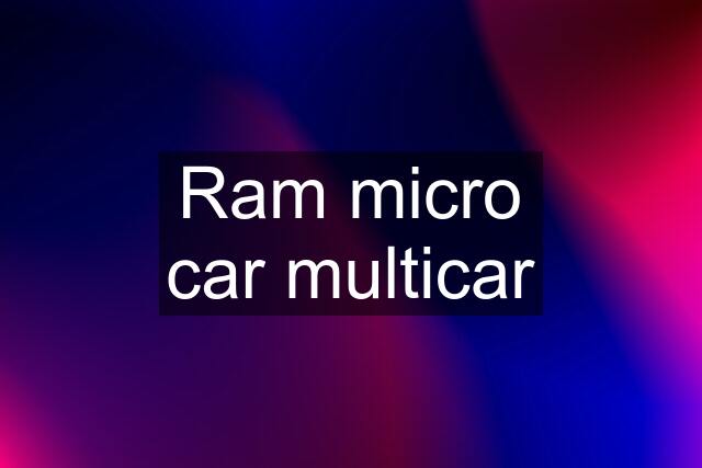 Ram micro car multicar