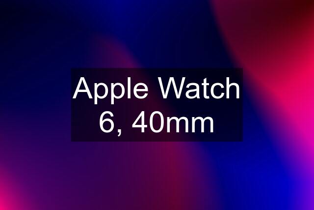 Apple Watch 6, 40mm