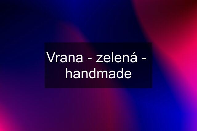 Vrana - zelená -  handmade