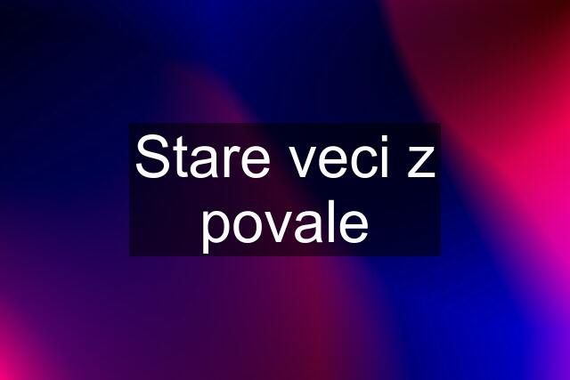 Stare veci z povale