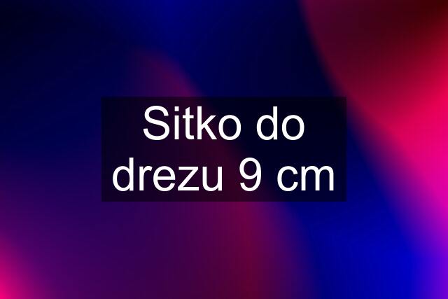 Sitko do drezu 9 cm